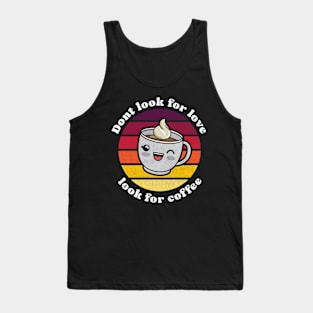 Cute kawaii Don’t look for love look for coffee Tank Top